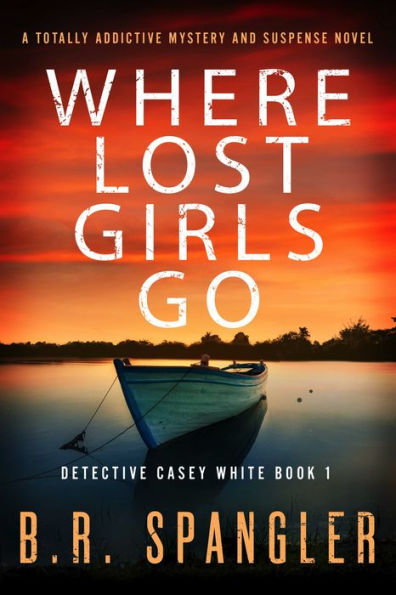 Where Lost Girls Go: A totally addictive mystery and suspense novel