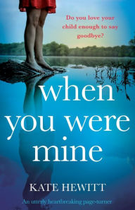 Title: When You Were Mine: An utterly heartbreaking page-turner, Author: Kate Hewitt