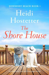 Title: The Shore House: An emotional and uplifting page-turner, Author: Heidi Hostetter
