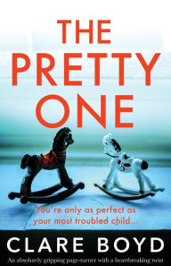 Title: The Pretty One: An absolutely gripping page-turner with a heartbreaking twist, Author: Clare Boyd