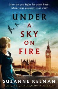 Title: Under a Sky on Fire: A gripping and utterly heartbreaking WW2 historical novel, Author: Suzanne Kelman