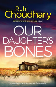 Title: Our Daughter's Bones: An absolutely gripping crime fiction novel, Author: Ruhi Choudhary