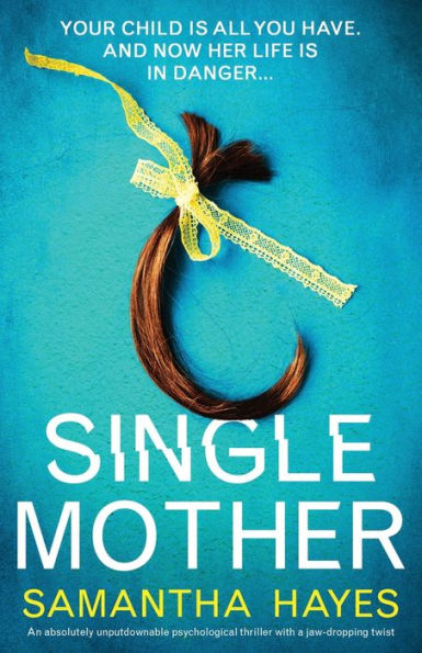 Single Mother: An absolutely unputdownable psychological thriller with a jaw-dropping twist