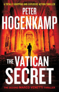 Title: The Vatican Secret: A totally gripping and explosive action thriller, Author: Peter Hogenkamp
