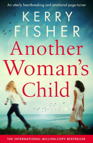 Title: Another Woman's Child: An utterly heartbreaking and emotional page-turner, Author: Kerry Fisher