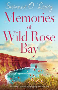 Google books download epub format Memories of Wild Rose Bay: An utterly uplifting and gripping Irish romance 9781838888787  by Susanne O'Leary (English Edition)