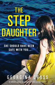 Title: The Stepdaughter: An addictive suspense novel packed with twists and family secrets, Author: Georgina Cross