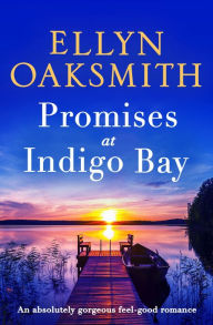 Title: Promises at Indigo Bay: An absolutely gorgeous feel-good romance, Author: Ellyn Oaksmith