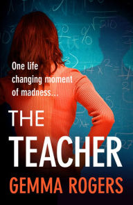 Title: The Teacher: A gritty, addictive thriller that will have you hooked, Author: Gemma Rogers