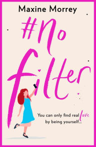 Title: #No Filter: A fun, uplifting romantic comedy, Author: Maxine Morrey