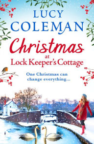 Title: Christmas at Lock Keeper's Cottage: The perfect uplifting festive read of love and hope from Lucy Coleman, Author: Lucy Coleman