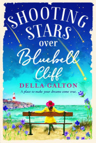 Title: Shooting Stars Over Bluebell Cliff: A wonderfully fun, escapist, uplifting read, Author: Della Galton
