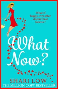 Title: What Now?: A hilarious romantic comedy you won't be able to put down from #1 bestseller Shari Low, Author: Shari Low