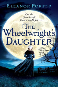 Title: The Wheelwright's Daughter, Author: Eleanor Porter