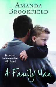 Title: A Family Man: A heartbreaking novel of love and family, Author: Amanda Brookfield