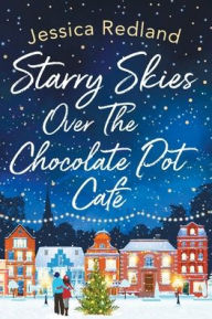 Title: Starry Skies Over The Chocolate Pot Cafe, Author: Jessica Redland
