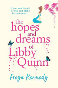 Title: The Hopes And Dreams Of Libby Quinn, Author: Freya Kennedy