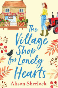 Title: The Village Shop for Lonely Hearts, Author: Alison Sherlock