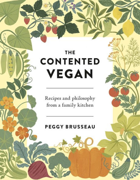 The Contented Vegan: Recipes and Philosophy from a Family Kitchen