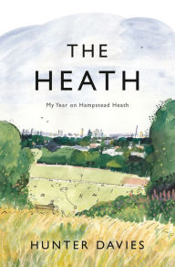 Title: The Heath: My Year on Hampstead Heath, Author: Hunter Davies