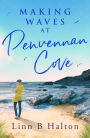 Making Waves at Penvennan Cove: Escape to Cornwall with this gorgeous feel-good and uplifting romance