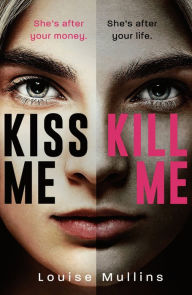 Title: Kiss Me, Kill Me, Author: Louise Mullins