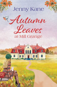 Free ipod books download Autumn Leaves at Mill Grange: a feelgood, cosy autumn romance