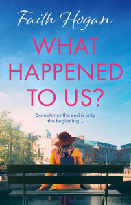 Title: What Happened to Us?: An emotional and heart-warming Irish novel to curl-up with from the #1 Kindle bestselling author, Author: Faith Hogan