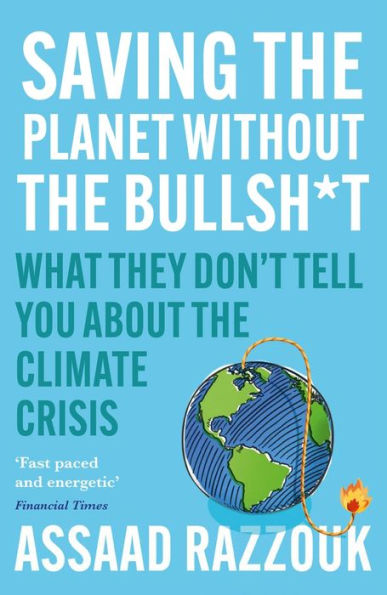 Saving the Planet Without the Bullsh*t: What They Don't Tell You About the Climate Crisis