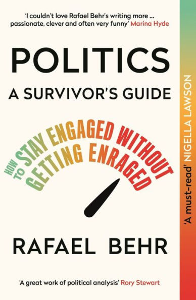 Politics: A Survivor's Guide: How to Stay Engaged without Getting Enraged