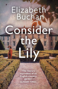 Title: Consider the Lily, Author: Elizabeth Buchan