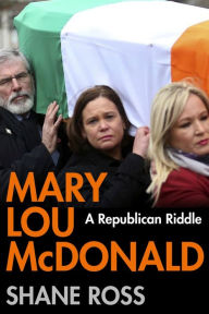 Title: Mary Lou McDonald: A Republican Riddle, Author: Shane Ross