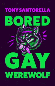 Share ebooks free download Bored Gay Werewolf 9781838957018 by Tony Santorella  English version