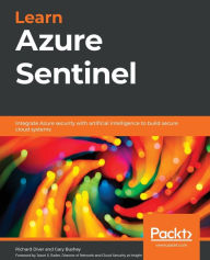 Title: Learn Azure Sentinel: Integrate Azure security with artificial intelligence to build secure cloud systems, Author: Richard Diver