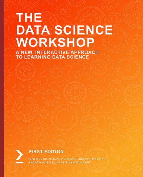 The Data Science Workshop: A New, Interactive Approach to Learning Data Science
