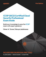 Title: CCSP (ISC)2 Certified Cloud Security Professional Exam Guide: Build your knowledge to pass the CCSP exam with expert guidance, Author: Omar A. Turner