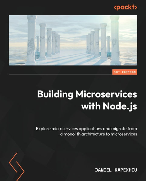 Building microservices with Node.js: Explore applications and migrate from a monolith architecture to