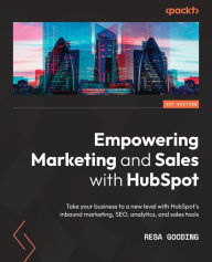 Title: Empowering Marketing and Sales with HubSpot: Take your business to a new level with HubSpot's inbound marketing, SEO, analytics, and sales tools, Author: Resa Gooding