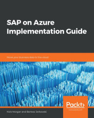 Title: SAP on Azure Implementation Guide: Move your business data to the cloud, Author: Nick Morgan