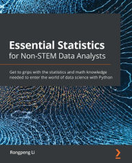 Title: Essential Statistics for Non-STEM Data Analysts: Get to grips with the statistics and math knowledge needed to enter the world of data science with Python, Author: Rongpeng Li