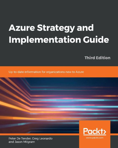 Azure Strategy and Implementation Guide: Up-to-date information for organizations new to Azure