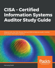 Title: CISA - Certified Information Systems Auditor Study Guide: Aligned with the CISA Review Manual 2019 to help you audit, monitor, and assess information systems, Author: Hemang Doshi