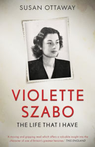 Title: Violette Szabo: The life that I have, Author: Susan Ottaway