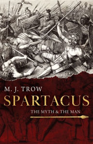 Title: Spartacus: The Myth and the Man, Author: M. J. Trow