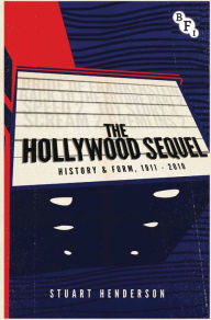 Title: The Hollywood Sequel: History & Form, 1911-2010, Author: Stuart Henderson