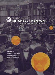 Title: The Lost World of Mitchell and Kenyon: Edwardian Britain on Film, Author: Vanessa Toulmin