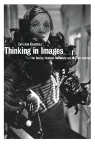 Title: Thinking in Images: Film Theory, Feminist Philosophy and Marlene Dietrich, Author: Catherine Constable