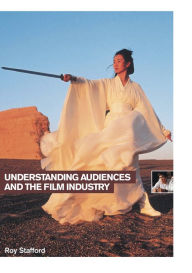 Title: Understanding Audiences and the Film Industry, Author: Roy Stafford