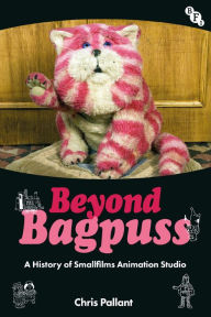 Title: Beyond Bagpuss: A History of Smallfilms Animation Studio, Author: Chris Pallant