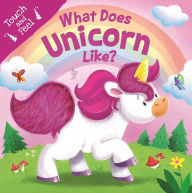Title: What Does Unicorn Like?: Touch & Feel Board Book, Author: IglooBooks